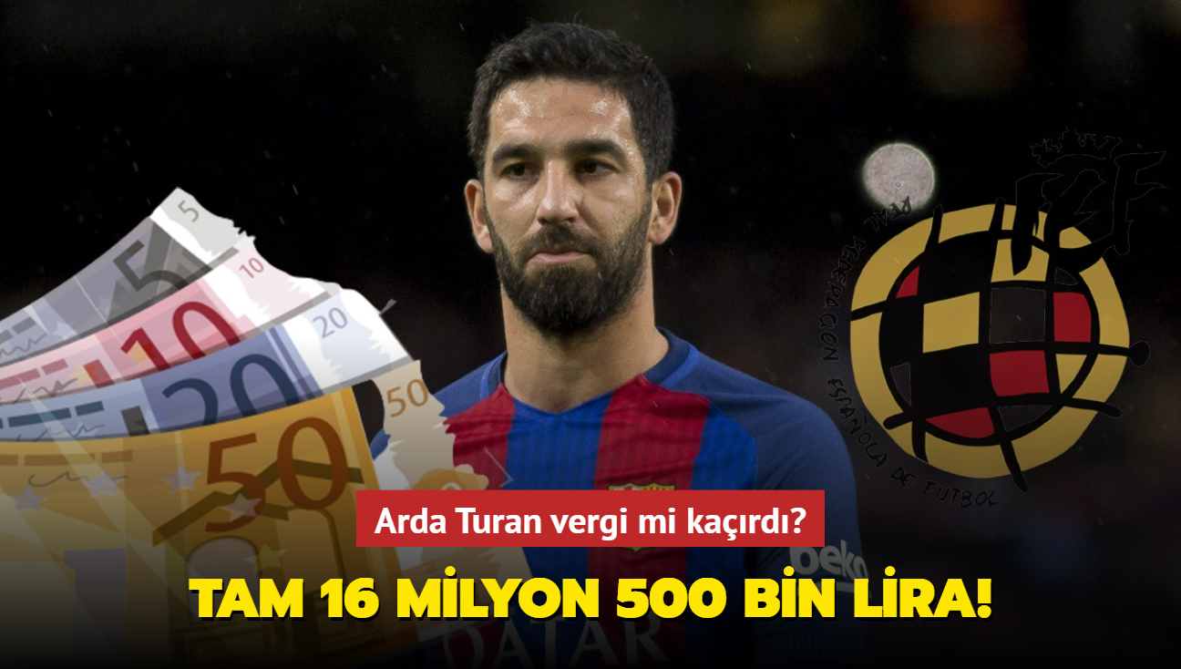 Arda Turan vergi mi kard" Tam 16 milyon 500 bin lira!