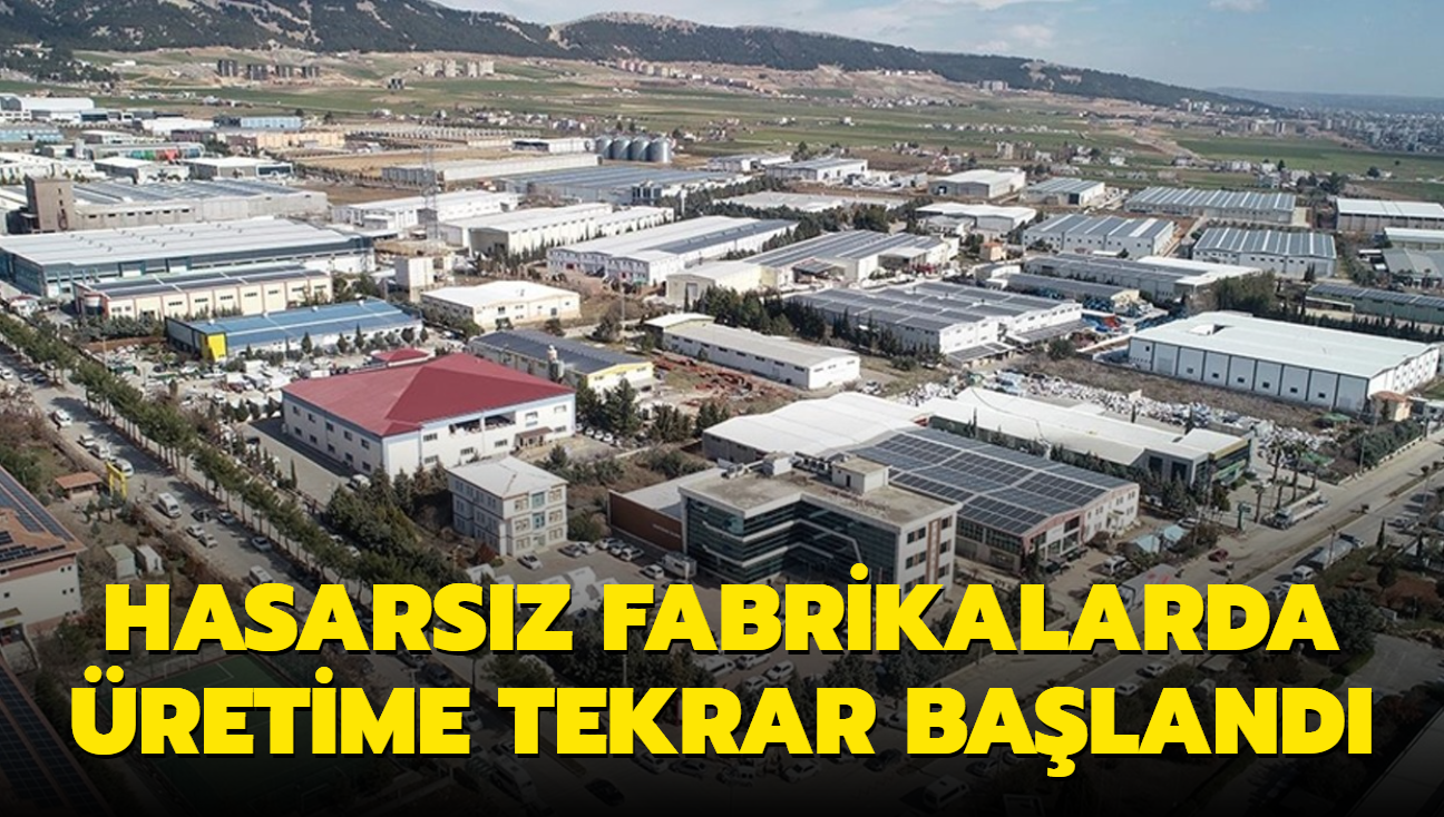 Hasarn olmad fabrikalarda retime tekrar baland