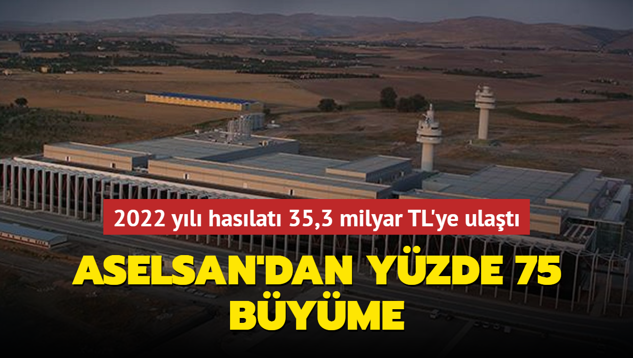 ASELSAN'dan yzde 75 byme... 2022 yl haslat 35,3 milyar TL'ye ulat