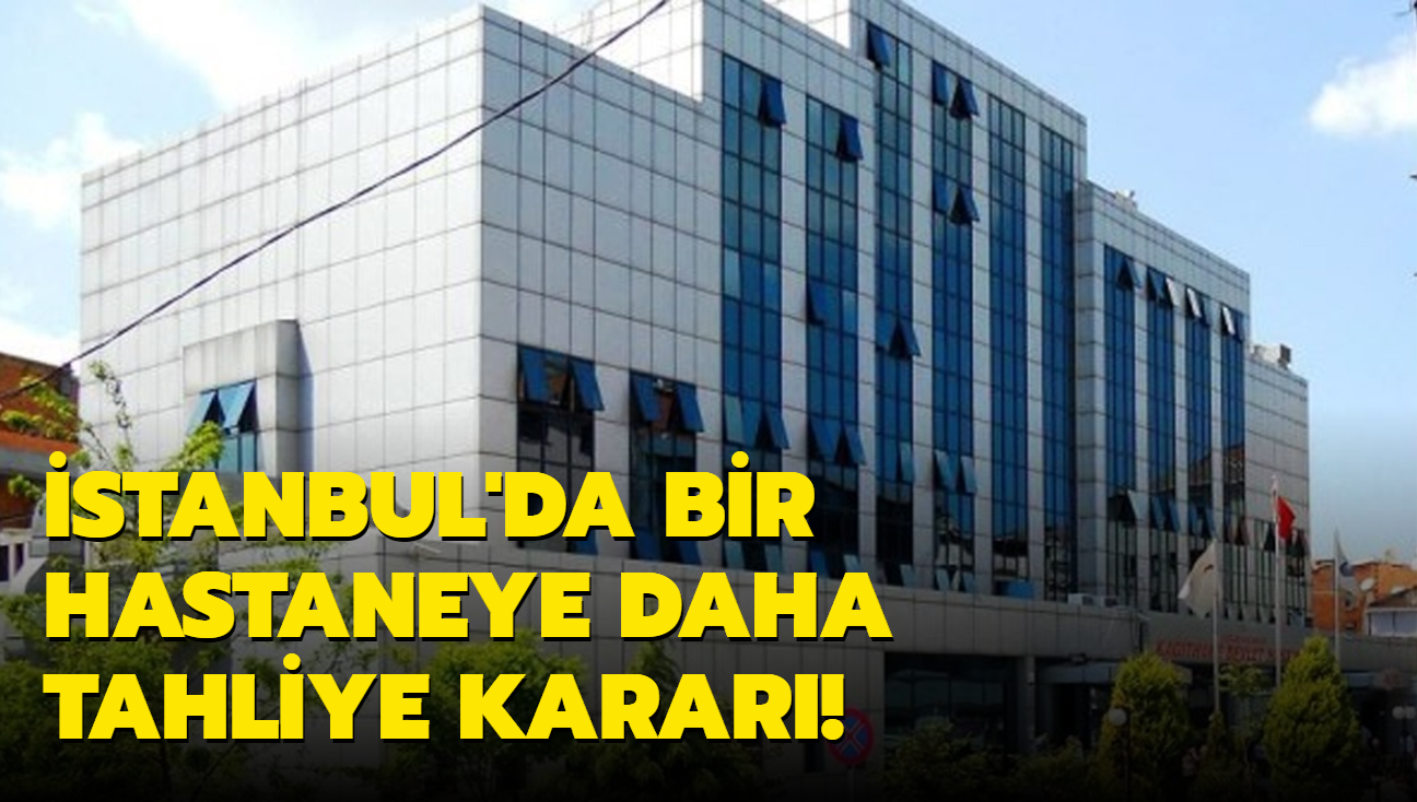 stanbul'da Kathane Devlet Hastanesi iin tahliye karar