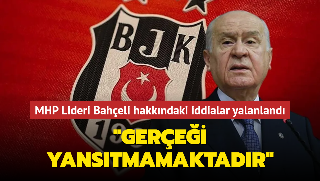 MHP Lideri Baheli hakkndaki iddialar yalanland... "Gerei yanstmamaktadr"