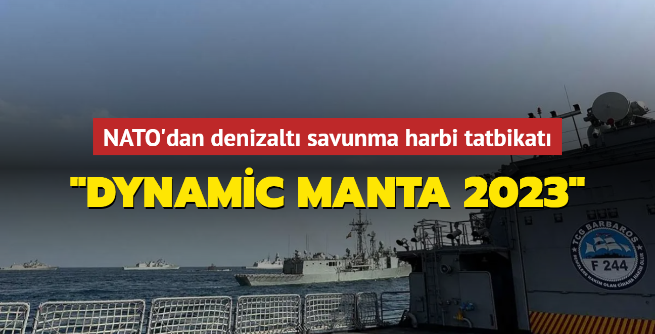 NATO'dan denizalt savunma harbi tatbikat... "Dynamic Manta 2023"