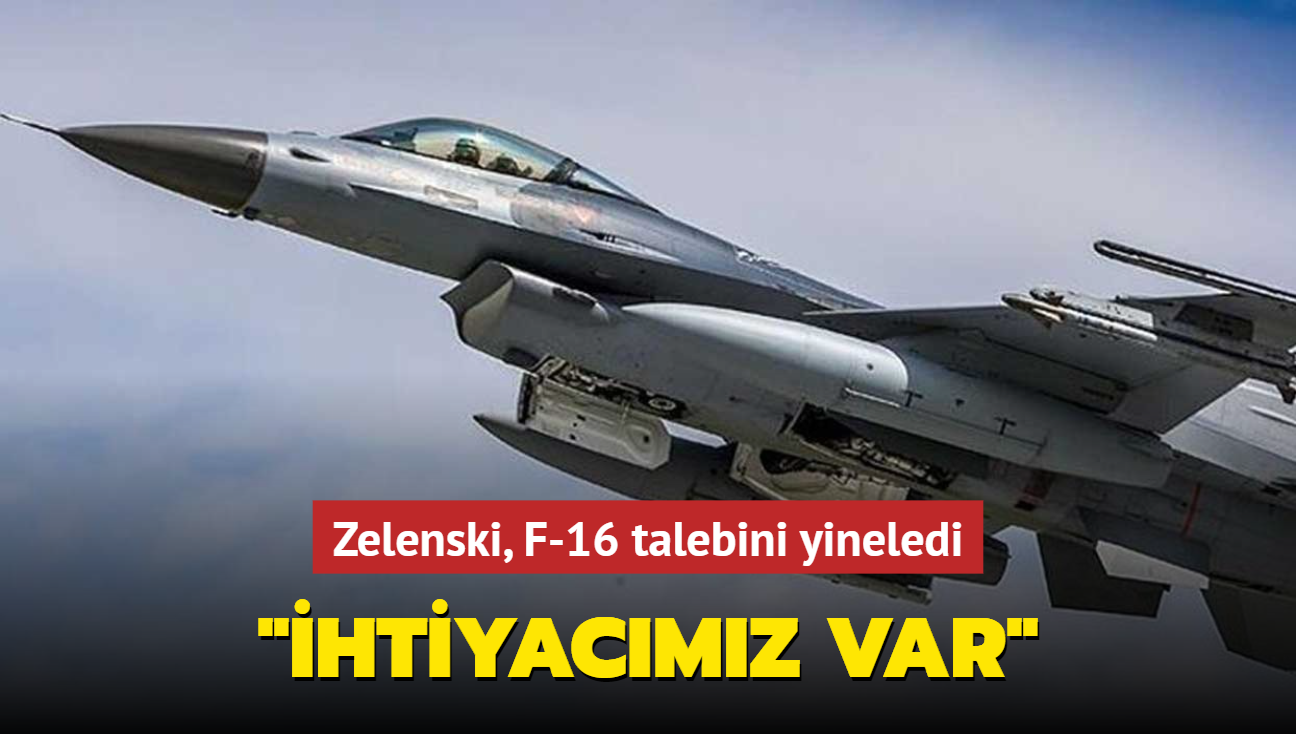 Zelenski, F-16 talebini yineledi... "htiyacmz var"