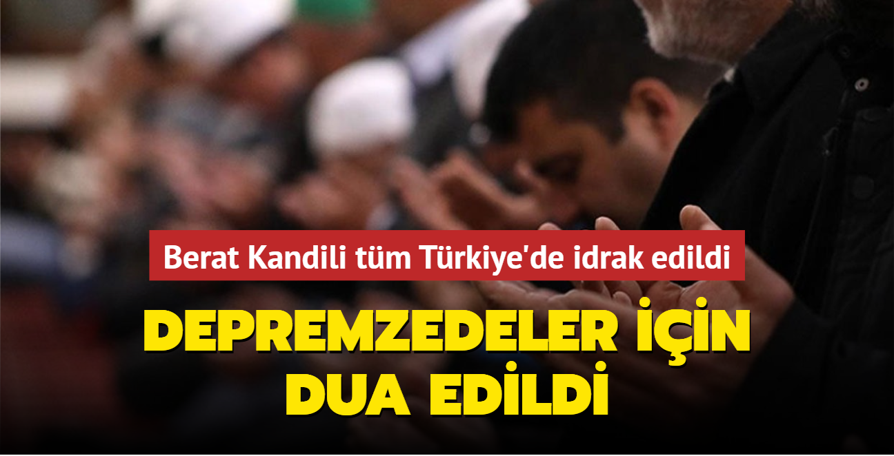 Berat Kandili tm Trkiye'de idrak edildi... Depremzedeler iin dua edildi