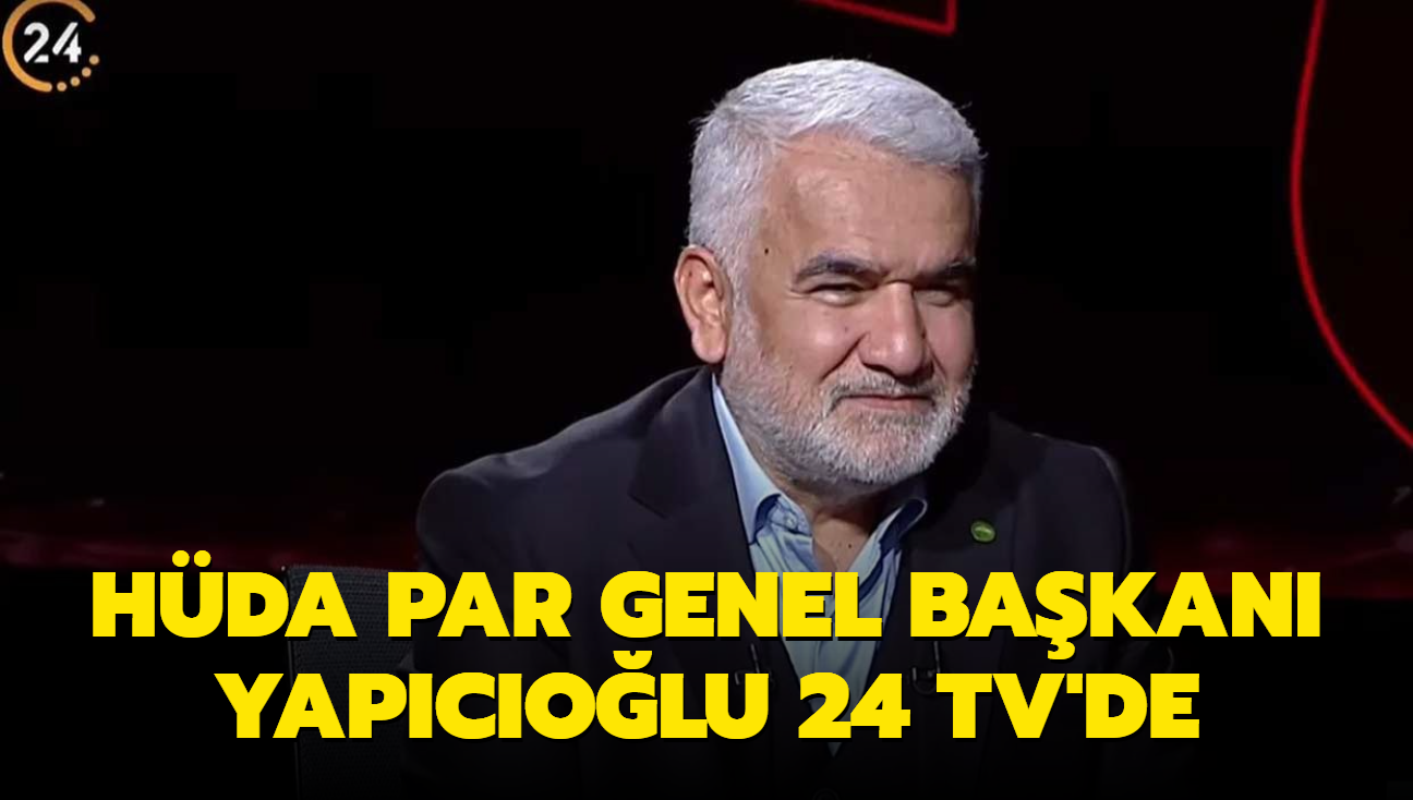 HÜDA PAR Genel Başkanı Zekeriya Yapıcıoğlu ndan 24 TV ye özel açıklamalar