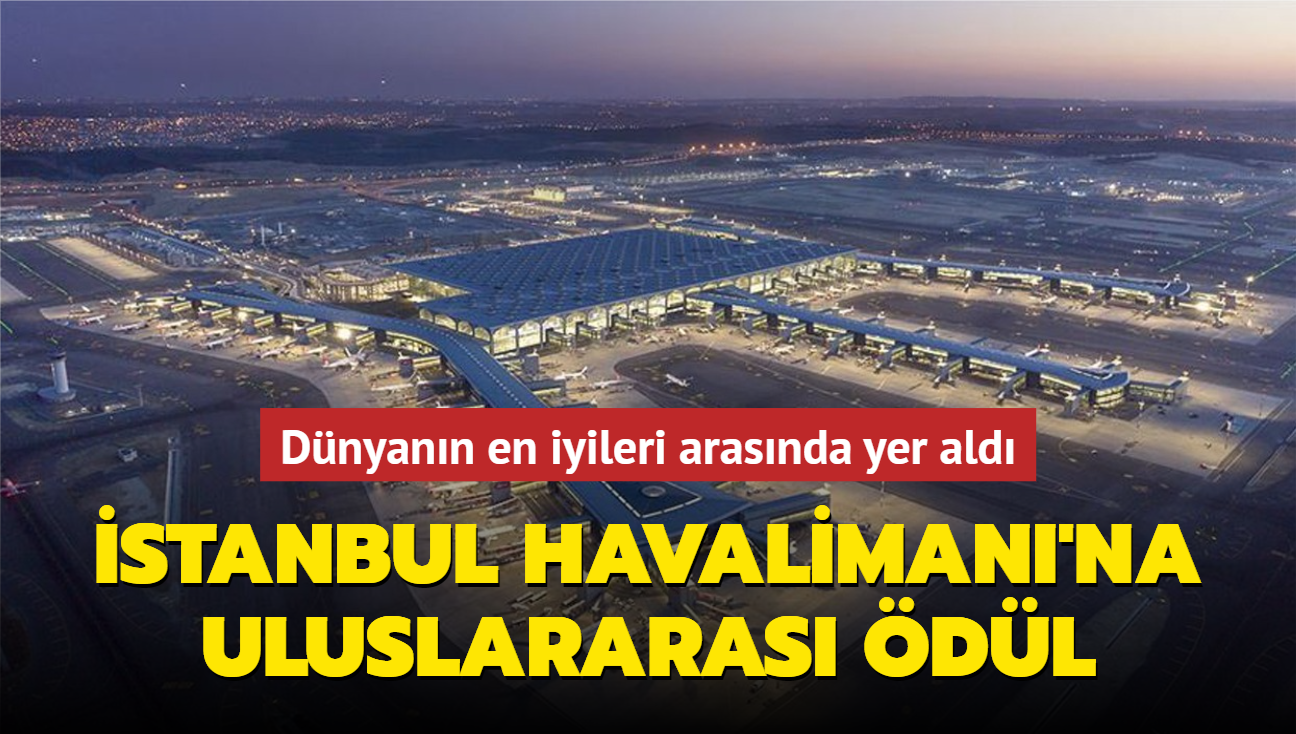 İstanbul Havalimanı'na uluslararası ödül... Dünyanın en iyileri ...