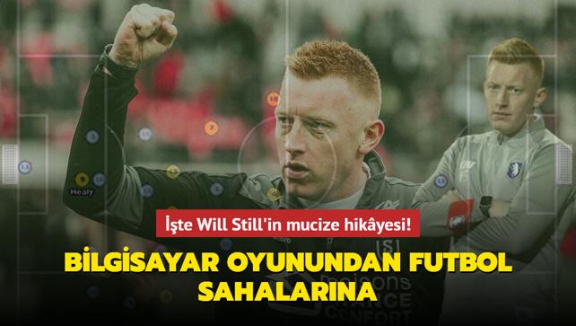 Bilgisayar oyunundan futbol sahasna! te Will Still'in mucize hikyesi