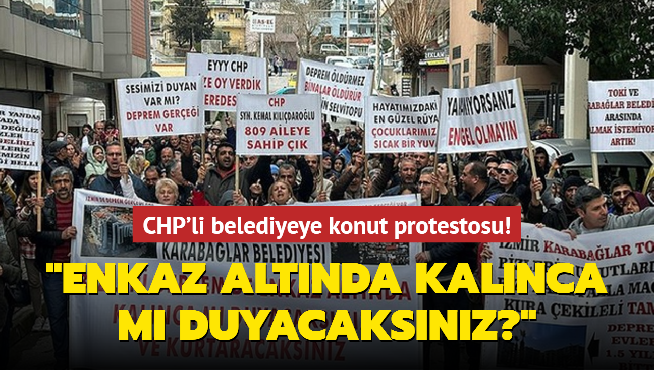 CHP'li belediyeye konut protestosu: Bizi, enkaz altnda kalnca m duyacaksnz"