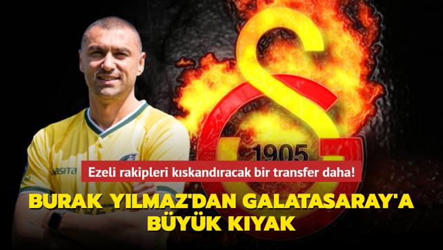 Burak Ylmaz'dan Galatasaray'a byk kyak! Ezeli rakipleri kskandracak transfer...