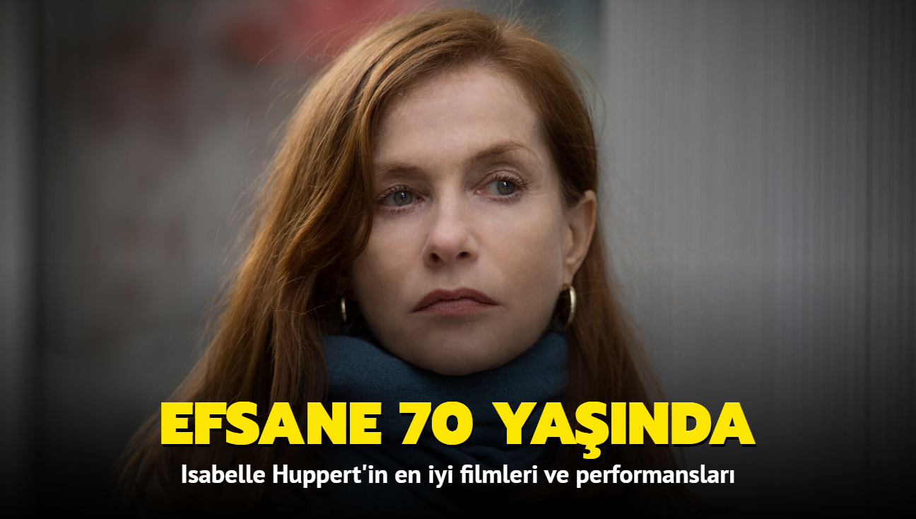 Isabelle Huppert 70 yanda! Fransz oyuncunun en iyi filmleri performanslar
