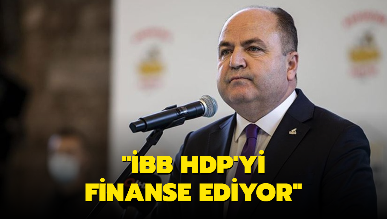 Anavatan Partisi Genel Başkanı Çelebi: İBB HDP'yi finanse ediyor