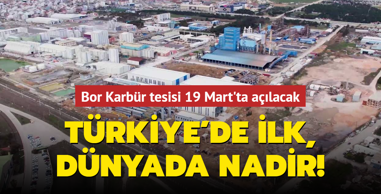 Trkiye'de ilk, dnyada nadir: Bor Karbr tesisi Cumhurbakan Erdoan tarafndan alyor