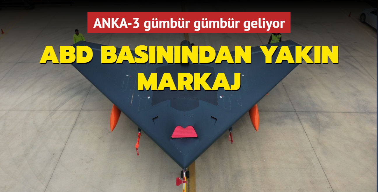 ANKA-3 gmbr gmbr geliyor... Trkiye'nin projelerine ABD basnndan yakn markaj