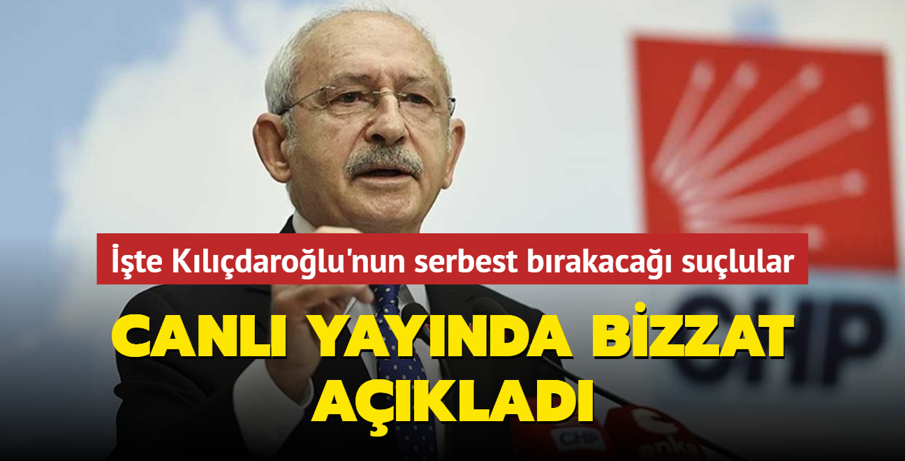 İşte Kılıçdaroğlu'nun serbest bırakacağı suçlular listesi Canlı yayında bizzat açıkladı