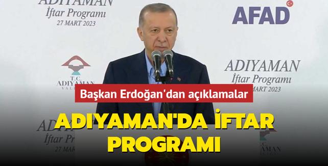 Adıyaman'da iftar programı Başkan Erdoğan'dan açıklamalar