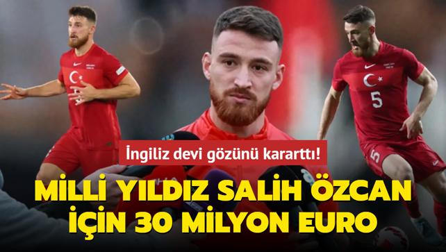 Milli yldz Salih zcan iin 30 milyon euro! ngiliz devi gzn karartt...