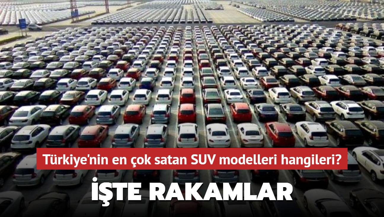 T�rkiye'nin en �ok satan SUV modelleri hangileri? ��te rakamlar