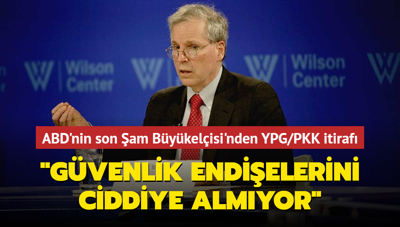 ABD'nin son Şam Büyükelçisi'nden terör örgütü YPG PKK itirafı Güvenlik