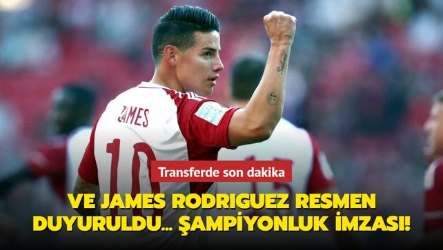 Transferde son dakika: Ve James Rodriguez resmen duyuruldu! ampiyonluk imzas