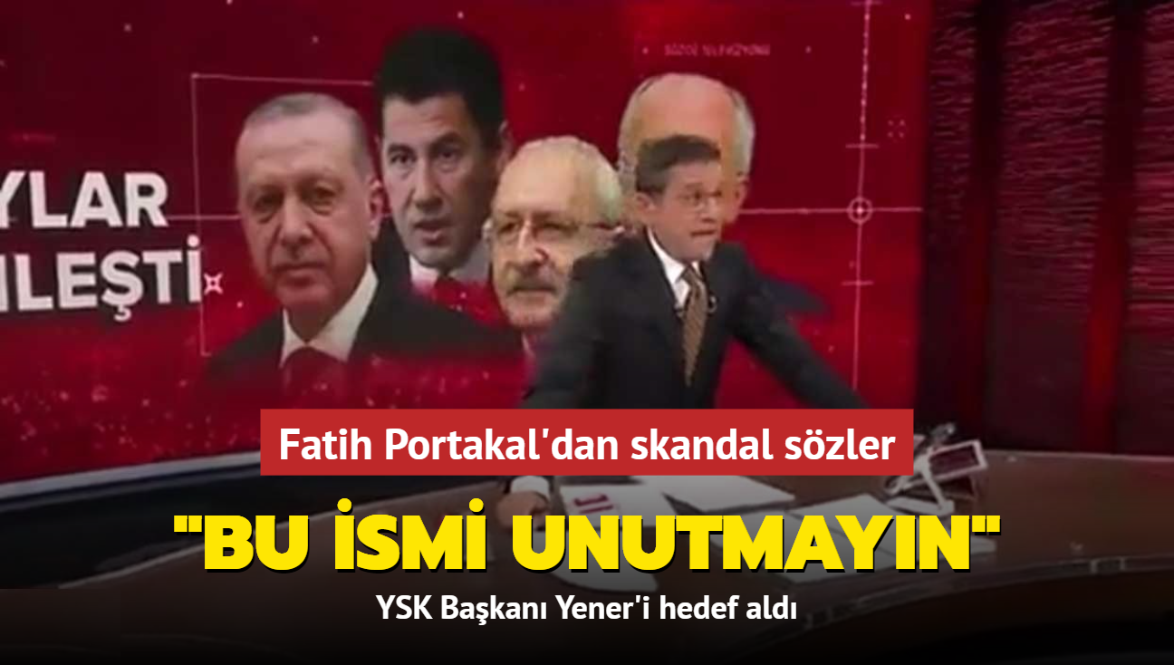 Fatih Portakal'dan skandal szler... YSK Bakan Yener'i hedef ald: 'Bu ismi unutmayn'