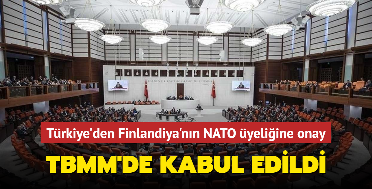 Trkiye'den Finlandiya'nn NATO yeliine onay... TBMM'de kabul edildi