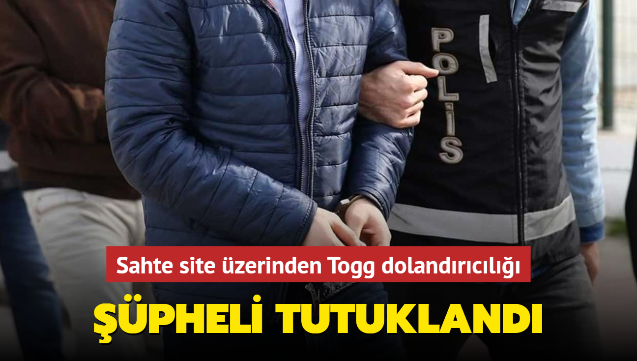 Sahte site zerinden Togg dolandrcl... pheli tutukland