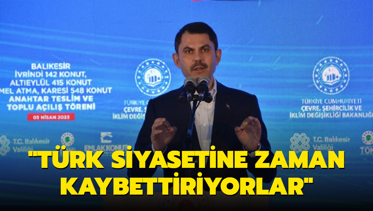 "Trk siyasetine adeta zaman kaybettiriyorlar"