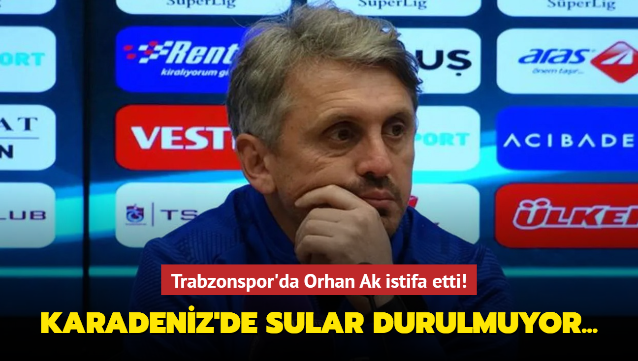 Trabzonspor'da Orhan Ak istifa etti!