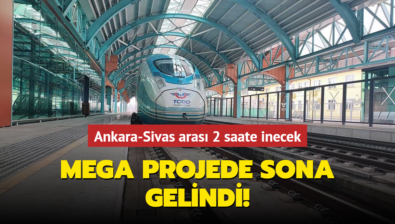Ankara-Sivas aras 2 saate inecek... Mega projede sona gelindi