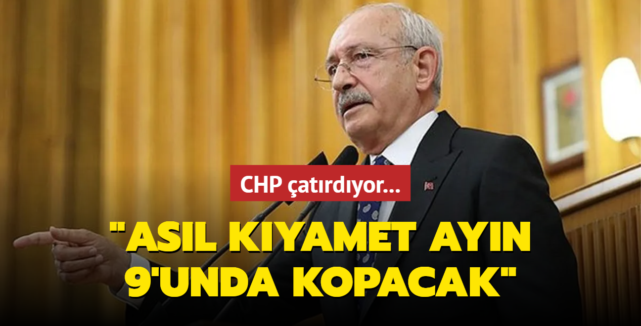 CHP atrdyor: Asl kyamet ayn 9'unda kopacak