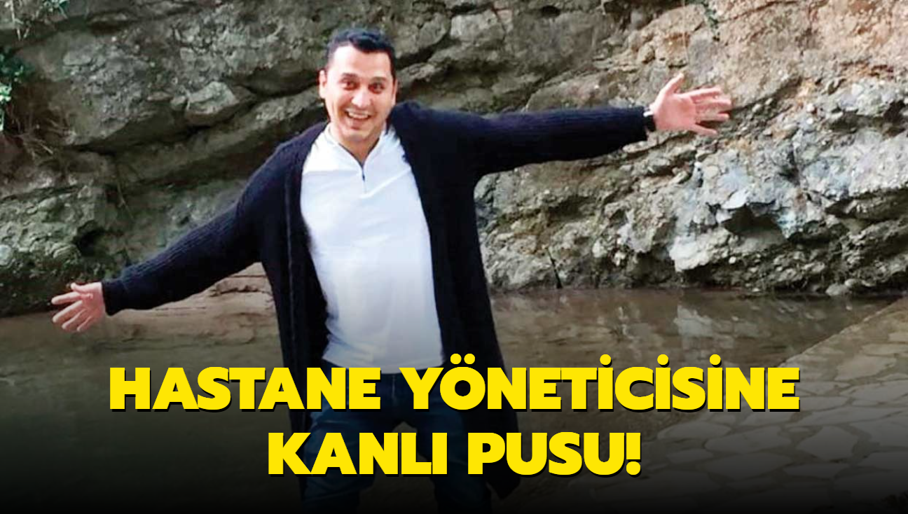 Hastane yneticisine kanl pusu!