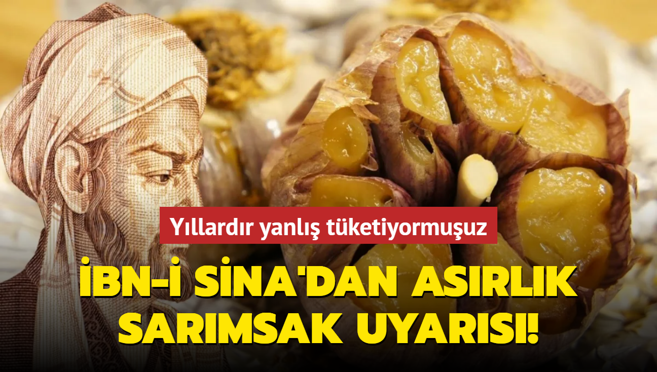 bn-i Sina'dan asrlk sarmsak uyars! Yllardr yanl tketiyormuuz