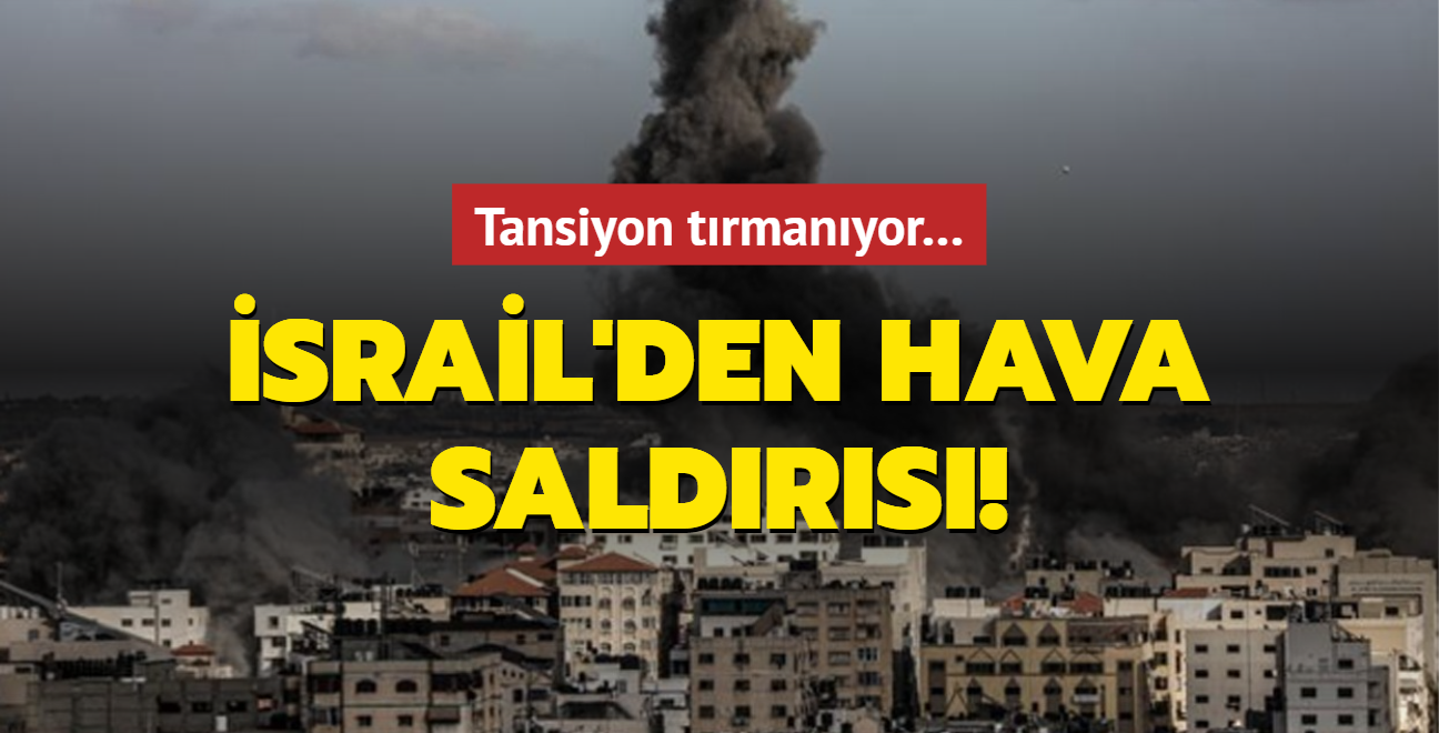 Tansiyon trmanyor  srail'den hava saldrs!