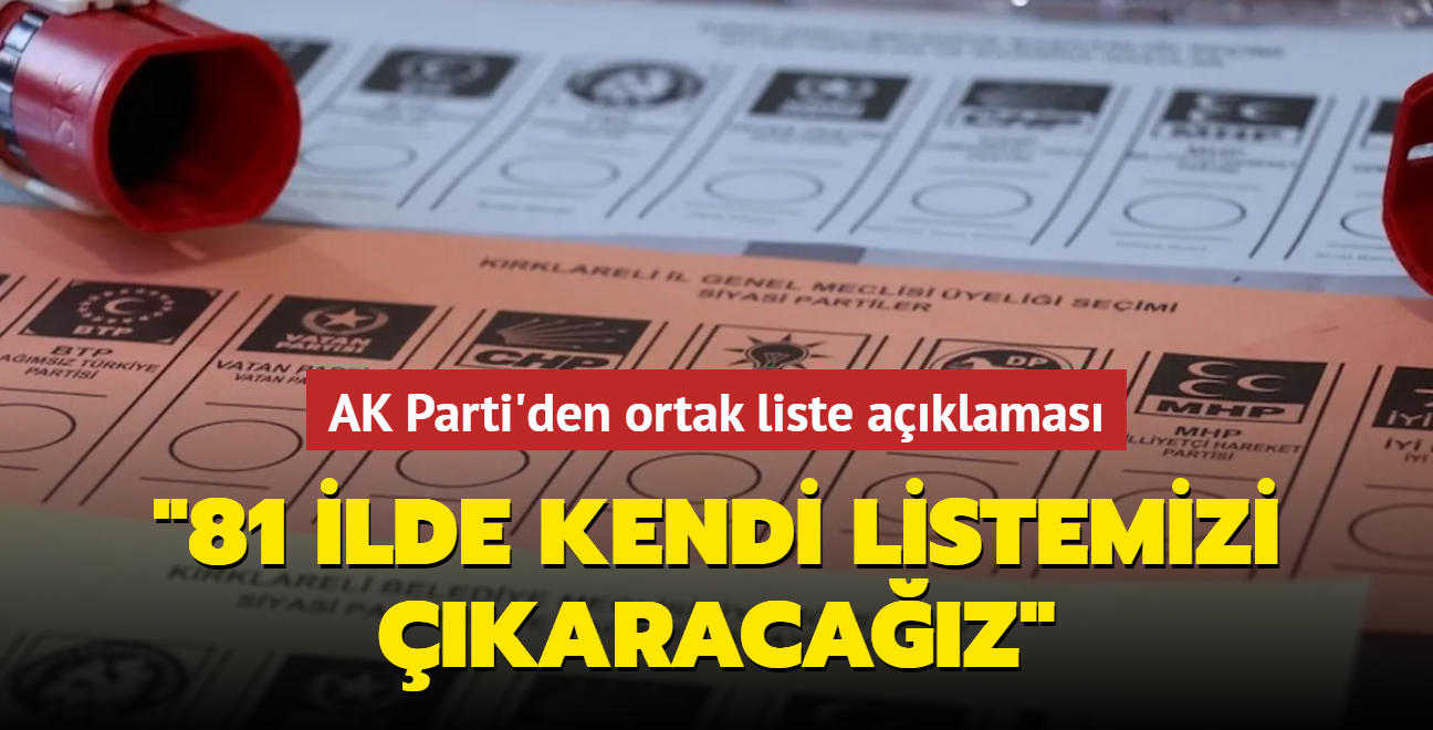 AK Parti'den ortak liste aklamas... "81 ilin tamamnda kendi listemizi karacaz"