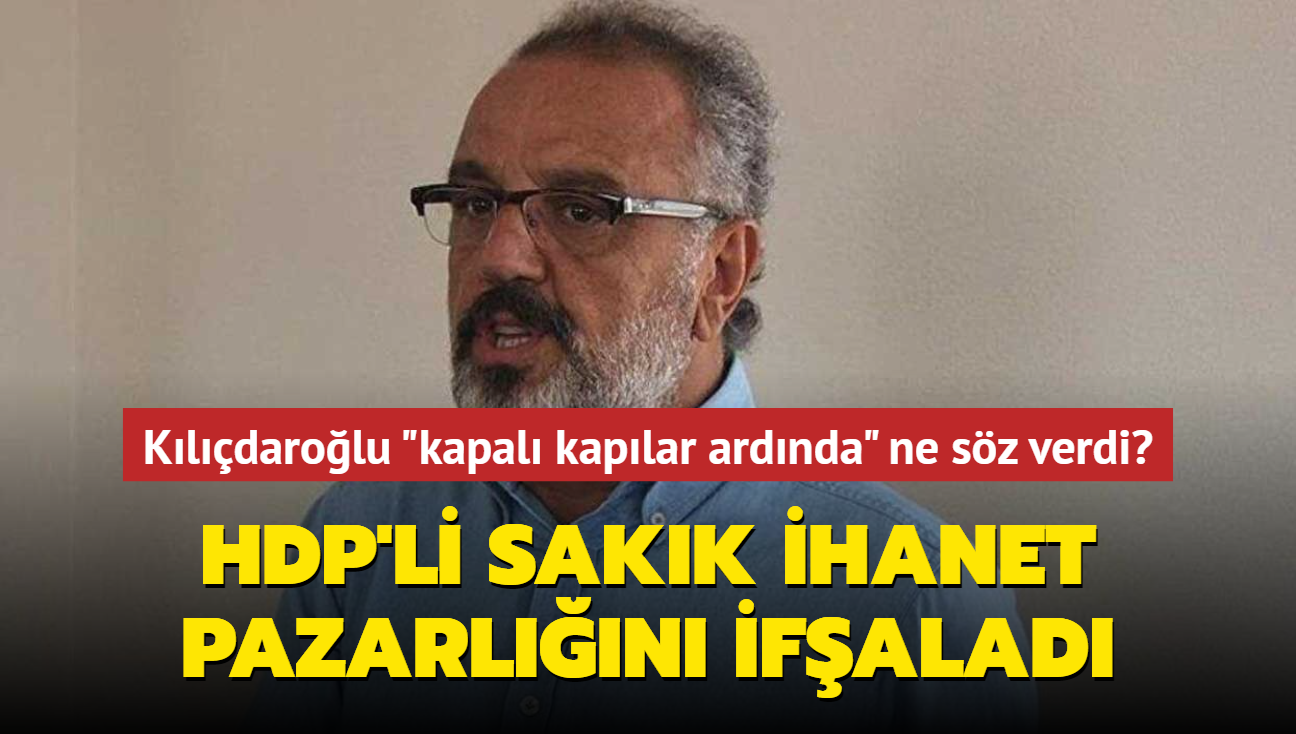 Kldarolu kapal kaplar ardnda ne sz verdi... HDP'li Sakk ihanet pazarln ifalad