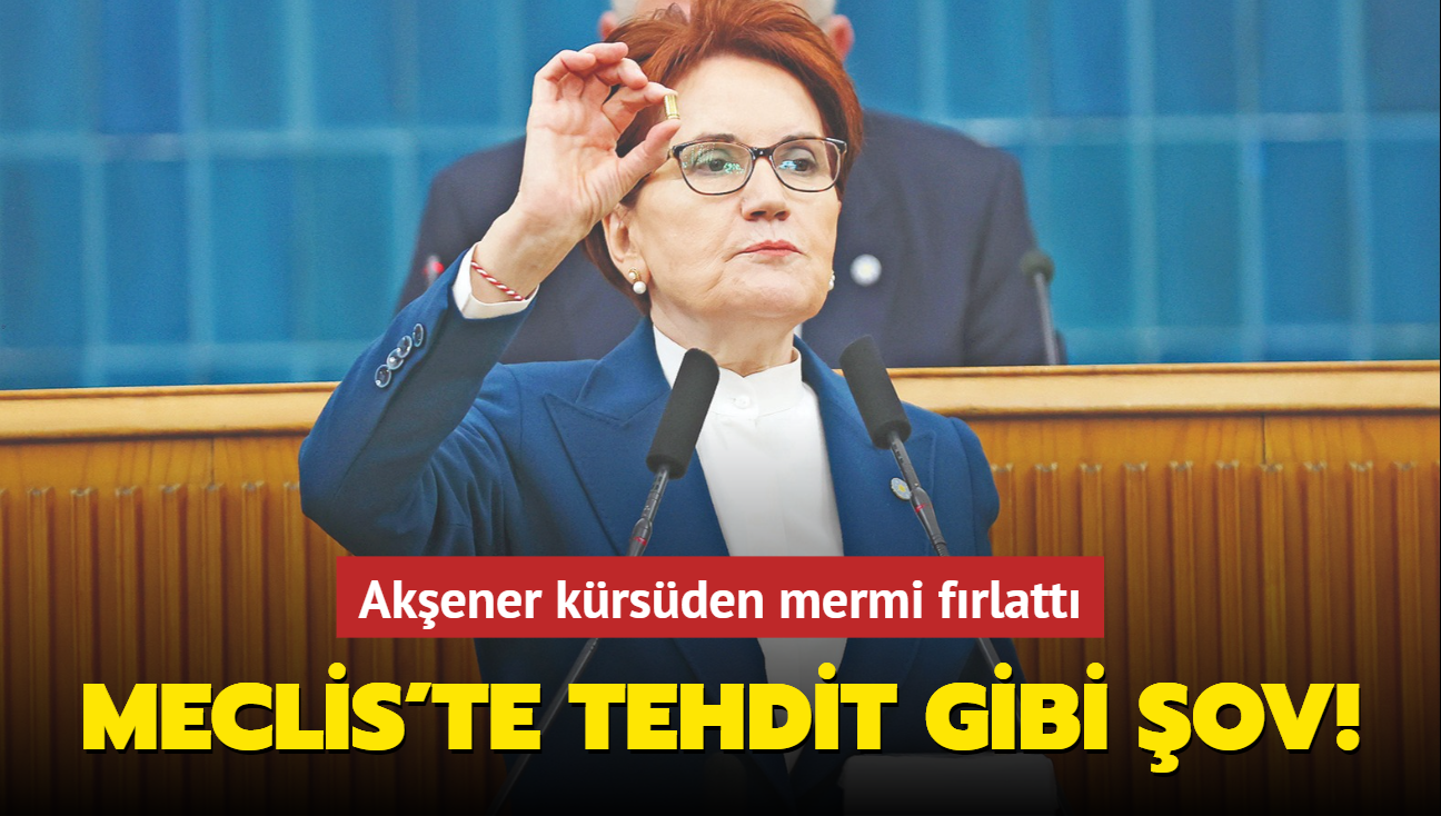 Meclis'te tehdit gibi ov! Akener krsden mermi frlatt