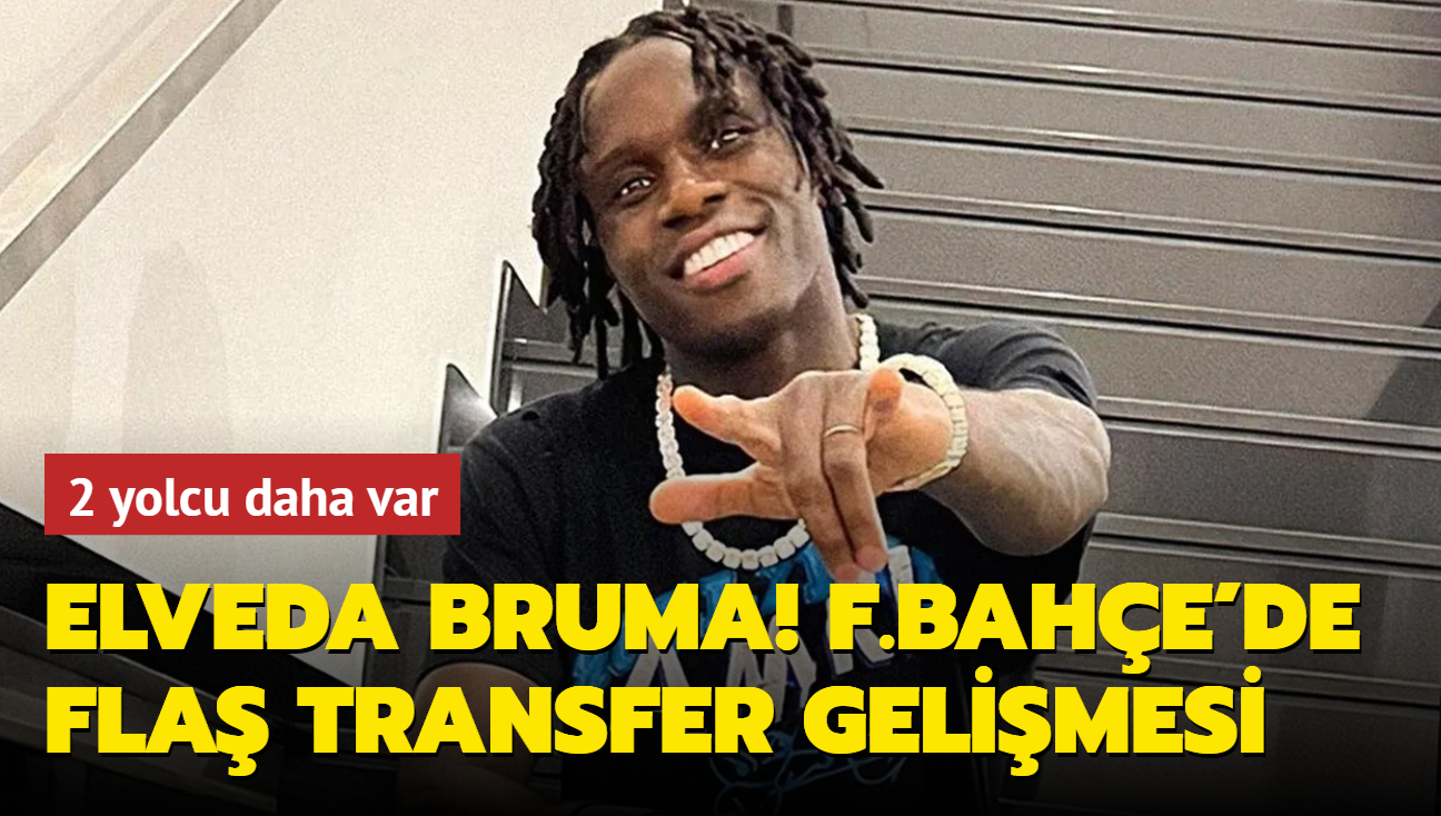 Elveda Bruma! Fenerbahe'de fla transfer gelimesi: 2 yolcu daha var