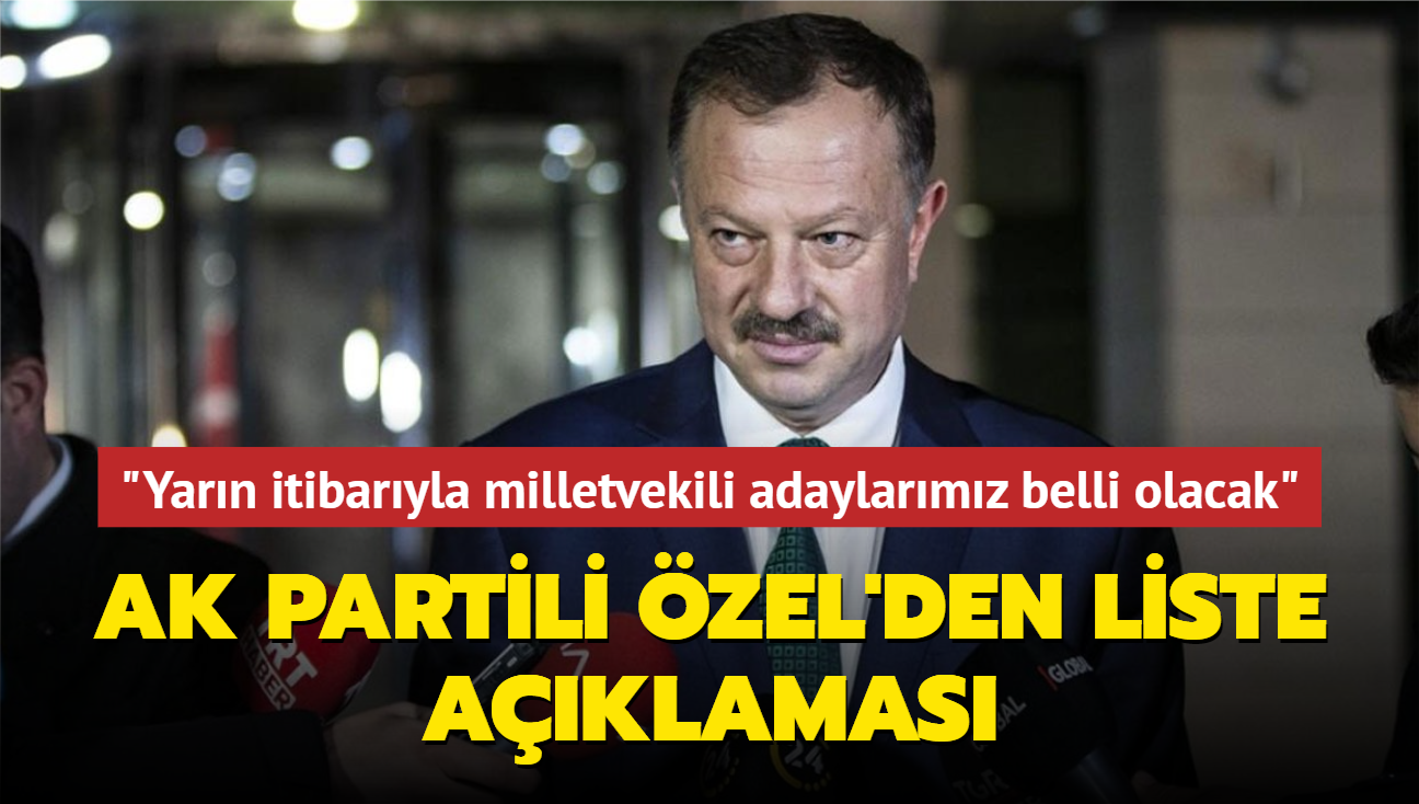 AK Partili zel'den liste aklamas... "Yarn itibaryla milletvekili adaylarmz belli olacak"