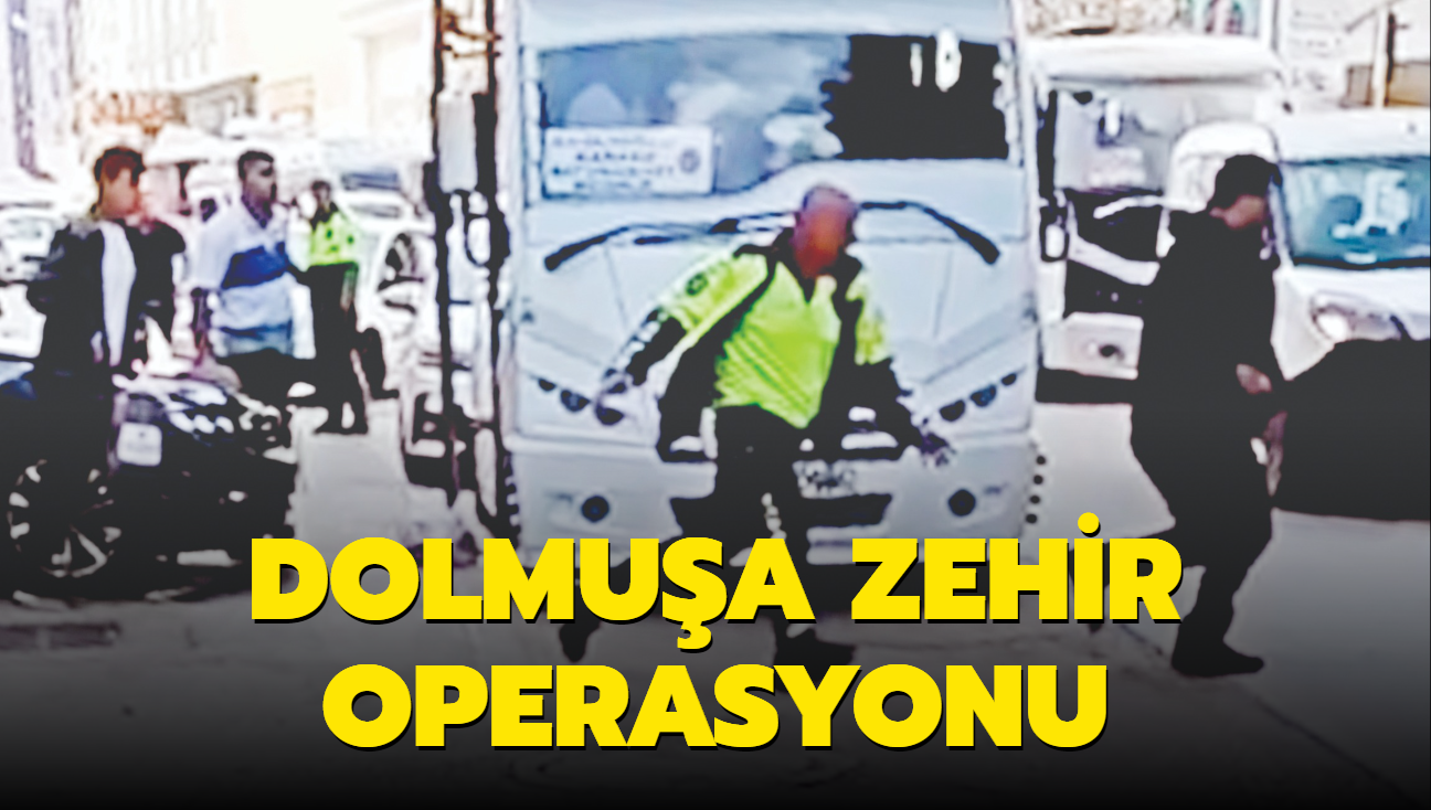 Dolmua zehir operasyonu