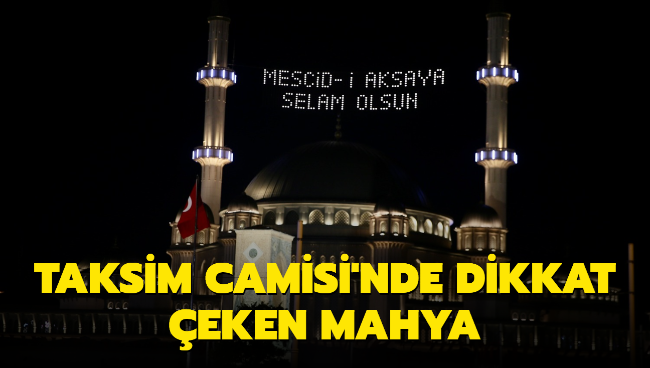 Taksim Camisi'nde dikkat eken mahya... "Mescid-i Aksa'ya selam olsun"