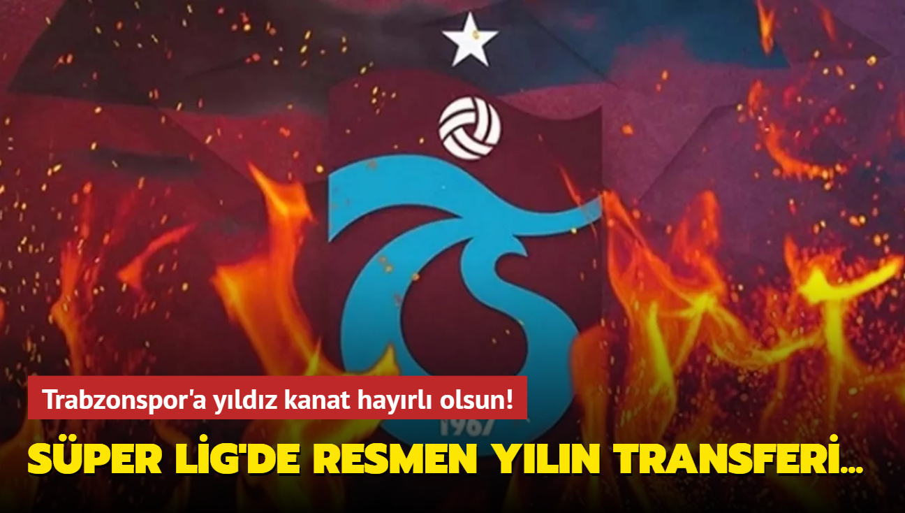 Trabzonspor'a yldz kanat hayrl olsun! Sper Lig'de resmen yln transferi...