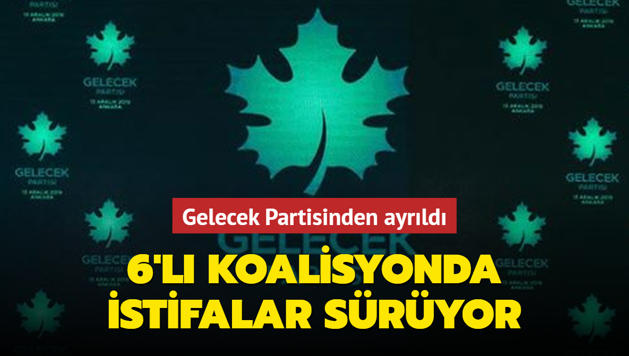 6'l koalisyonda istifalar sryor... Gelecek Partisinden ayrld