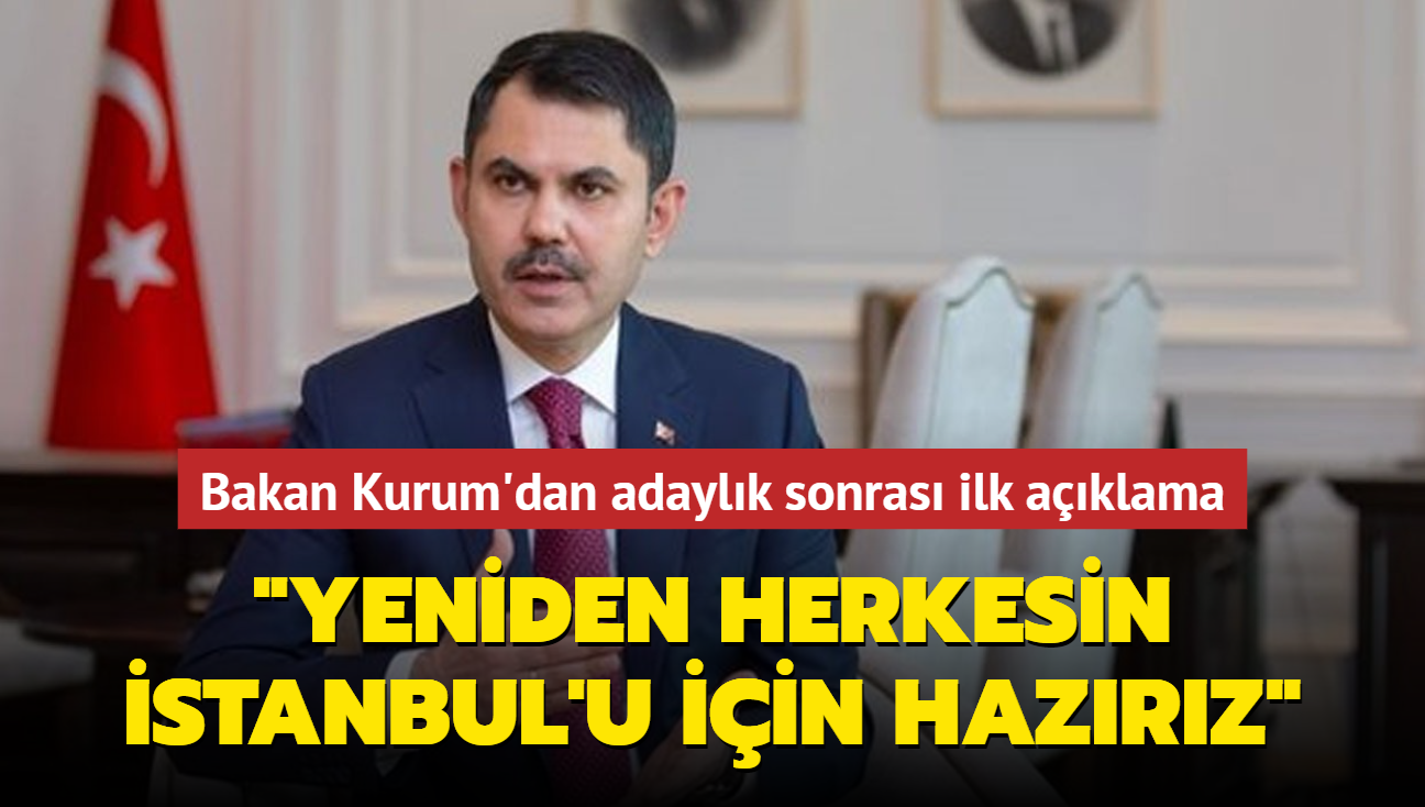 Bakan Kurum'dan adaylk sonras ilk aklama... "Yeniden herkesin stanbul'u iin hazrz"