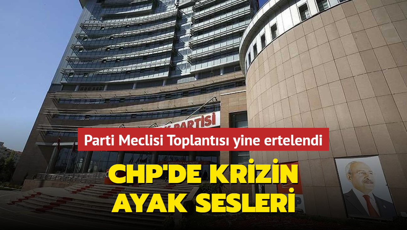 CHP'de krizin ayak sesleri... Parti Meclisi Toplants drdnc kez ertelendi