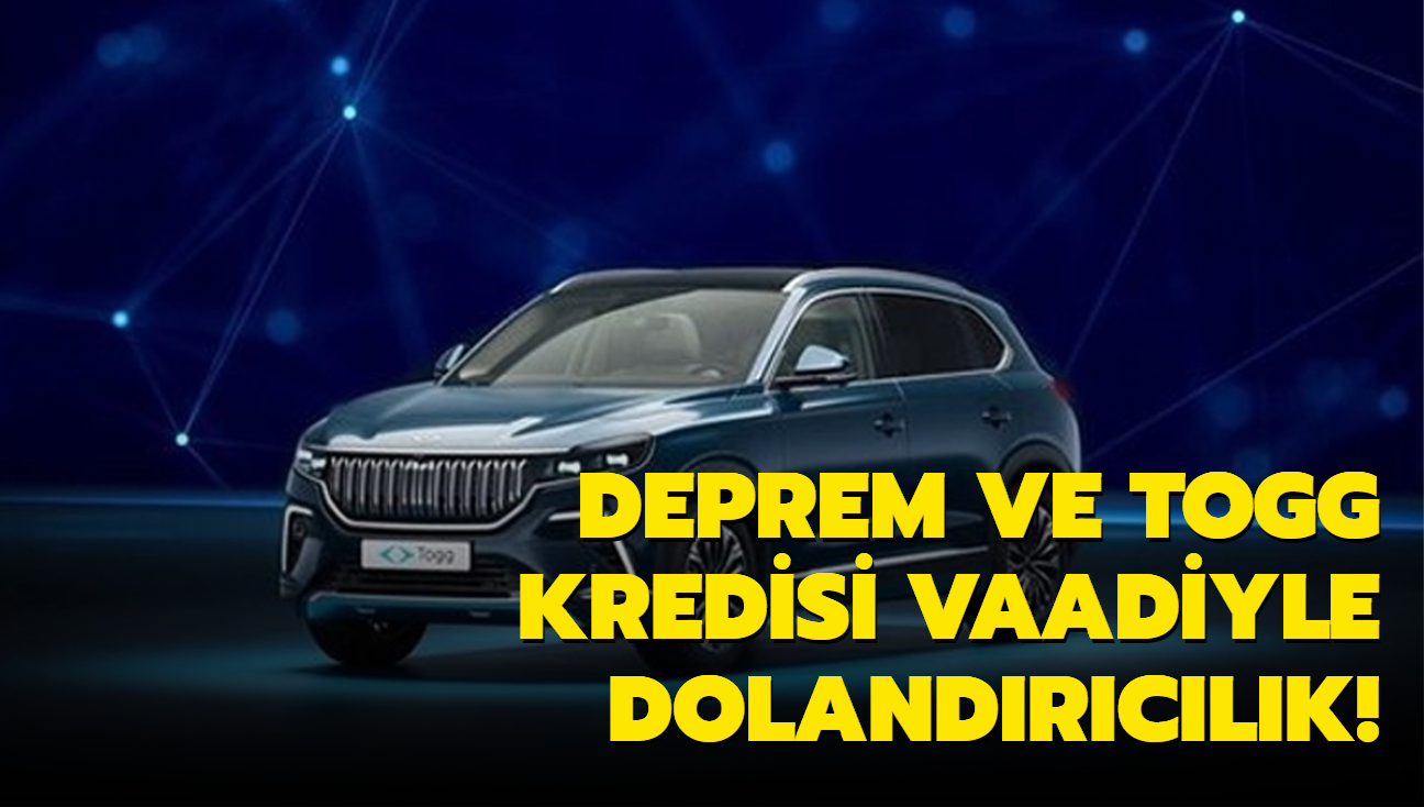 Deprem ve Togg kredisi vaadiyle dolandrclk: Gzaltna alndlar...