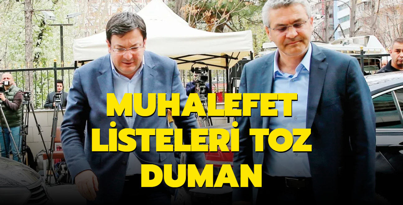 Muhalefet listeleri toz duman