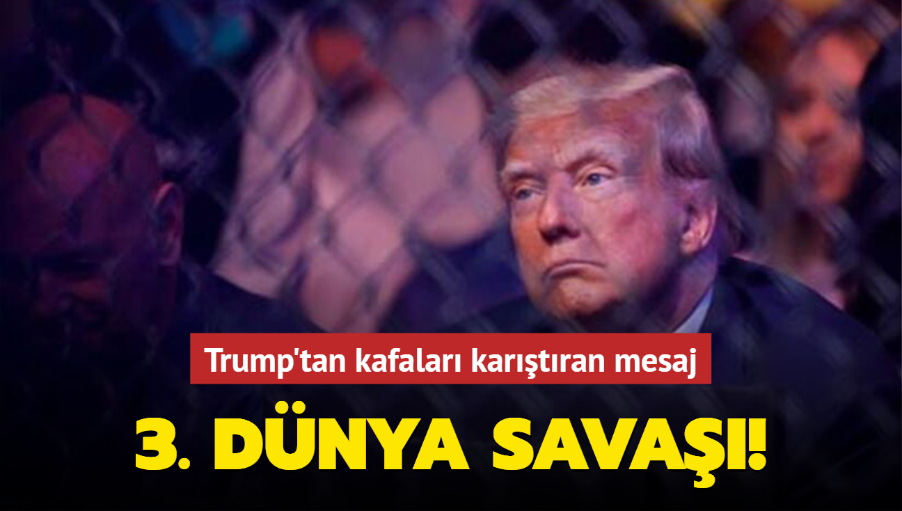 Trump'tan kafalar kartran mesaj: 3. Dnya Sava!
