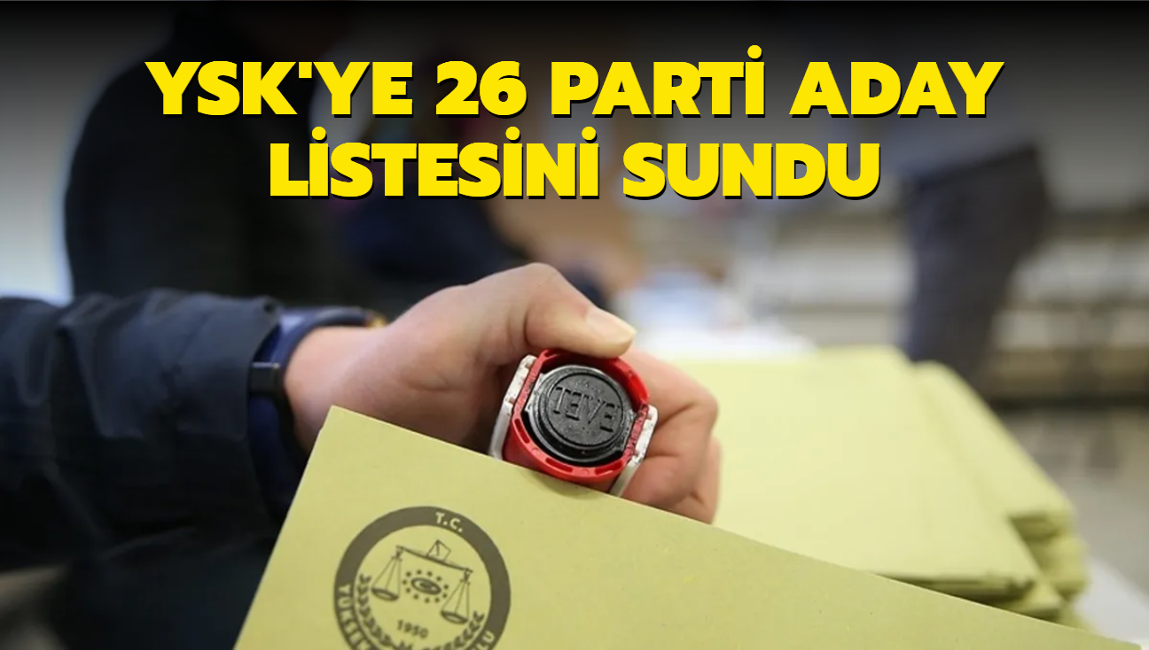 YSK'ye 26 parti aday listesini sundu