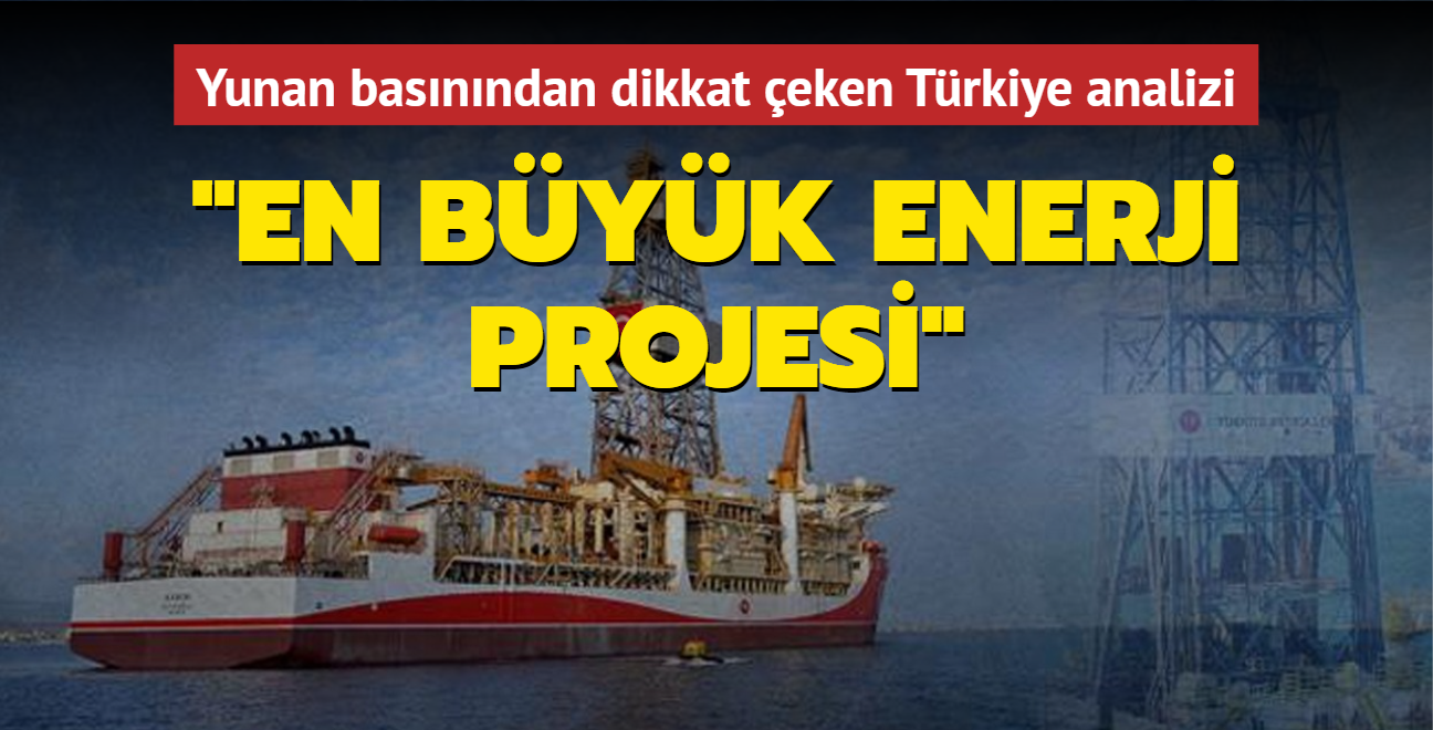 Yunan basnndan dikkat eken Trkiye analizi: En byk enerji projesi