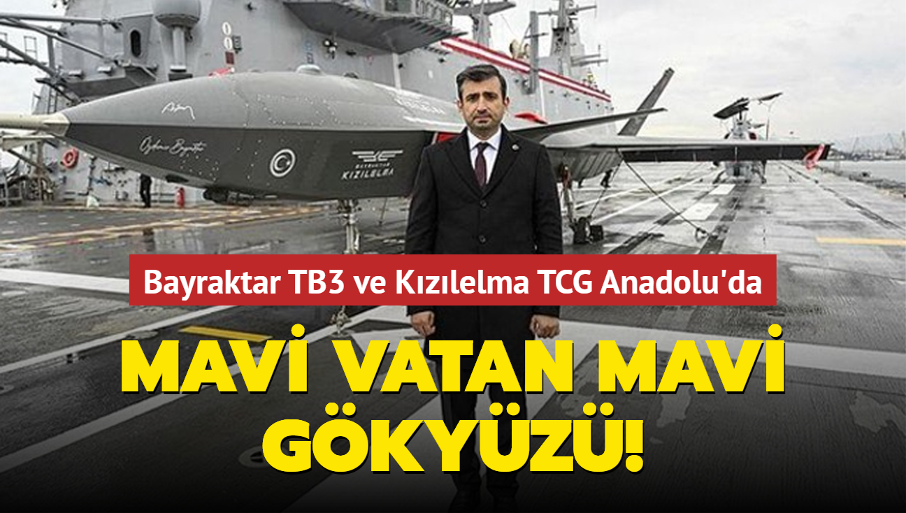 Mavi Vatan, Mavi Gkyz! Bayraktar TB3 ve Kzlelma TCG Anadolu'da